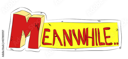 Meanwhile - Comics word. Vector retro abstract comic book speech bubble, wording sound effect, cartoon style text typography design for background.