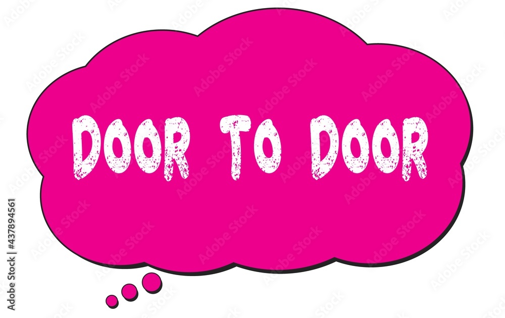 DOOR TO DOOR text written on a pink thought bubble. DOOR TO DOOR text written on a pink thought bubble.