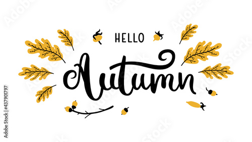 Hello Autumn - hand-drawn lettering with decoration of oak leaves  acorns and rose hips. Black and yellow colors. Isolated on white background.