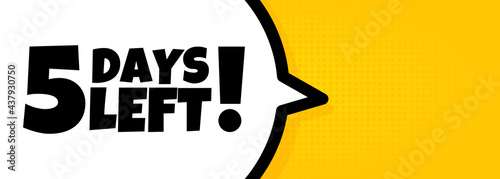 5 days left. Speech bubble banner with 5 days left text. Loudspeaker. For business, marketing and advertising. Vector on isolated background. EPS 10
