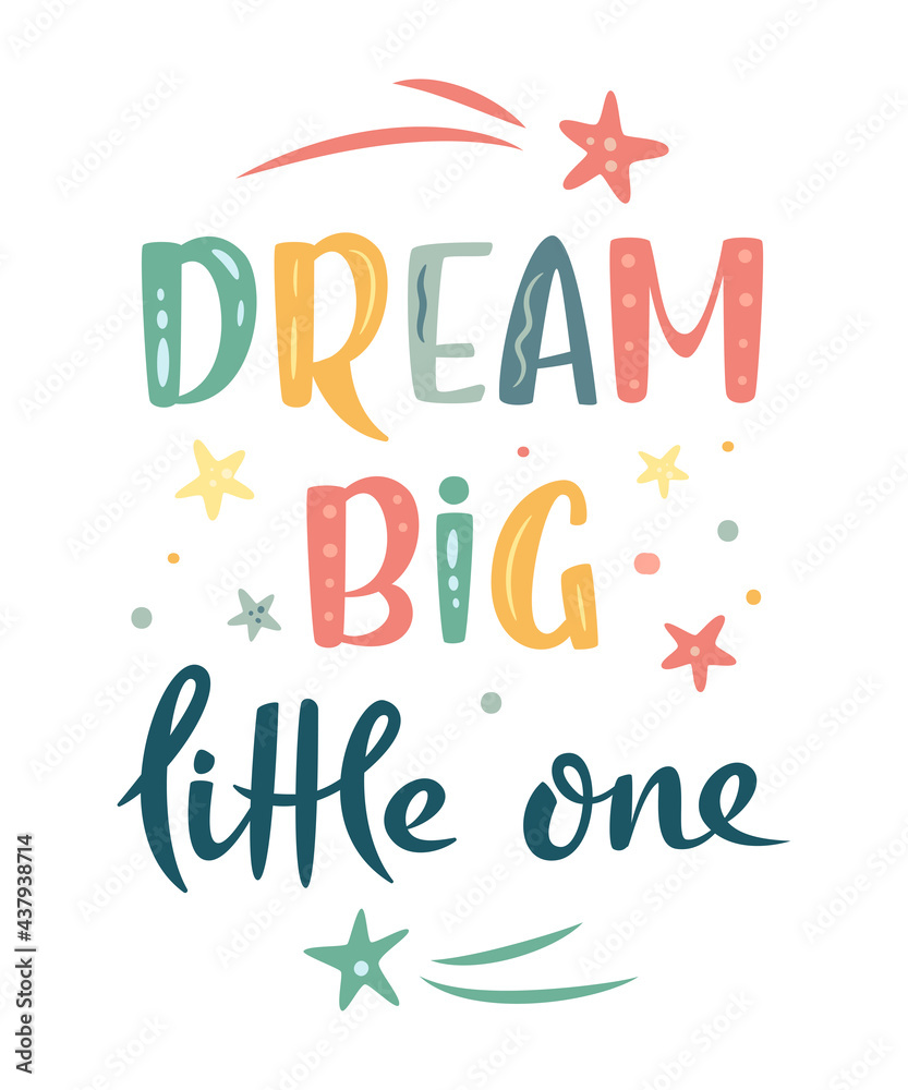 Dream big little one hand drawn lettering sign with stars and comets. Nursery Vector illustration in cartoon style. For baby room, baby shower, greeting card Dream big little one hand drawn lettering sign with stars and comets. Nursery Vector illustration in cartoon style. For baby room, baby shower, greeting card
