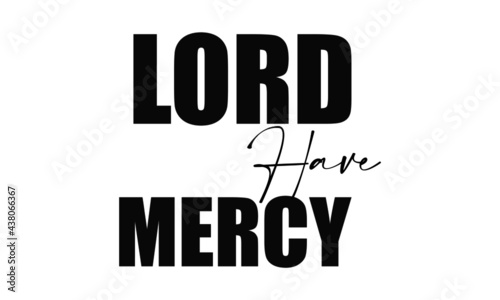 Lord have mercy,  Christian faith, Typography for print or use as poster, card, flyer or T Shirt