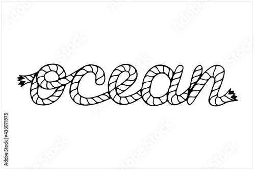Ocean, hand written lettering with sea boat rope, vector illustration in black and white