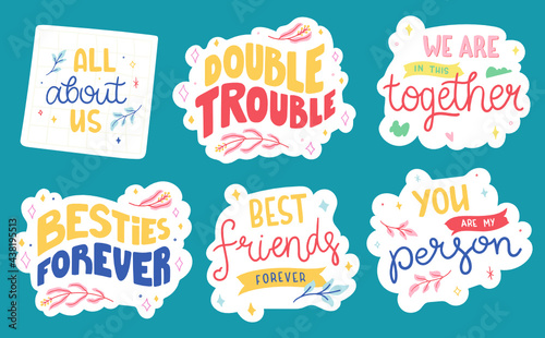 Set of cute stickers about friends and friendship. Collection of hand drawn lettering - Best friends forever, We are in this together, All about us, Double trouble, etc.