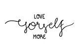 Line drawing text - Love yourself more. Minimalist vector lettering isolated on white background for banner, sticker, print, embroidery, etc.