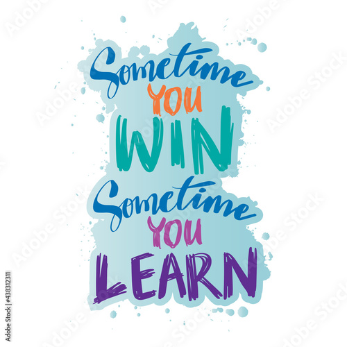 Sometimes you win sometimes you learn. Hand drawn lettering. Motivational quote.