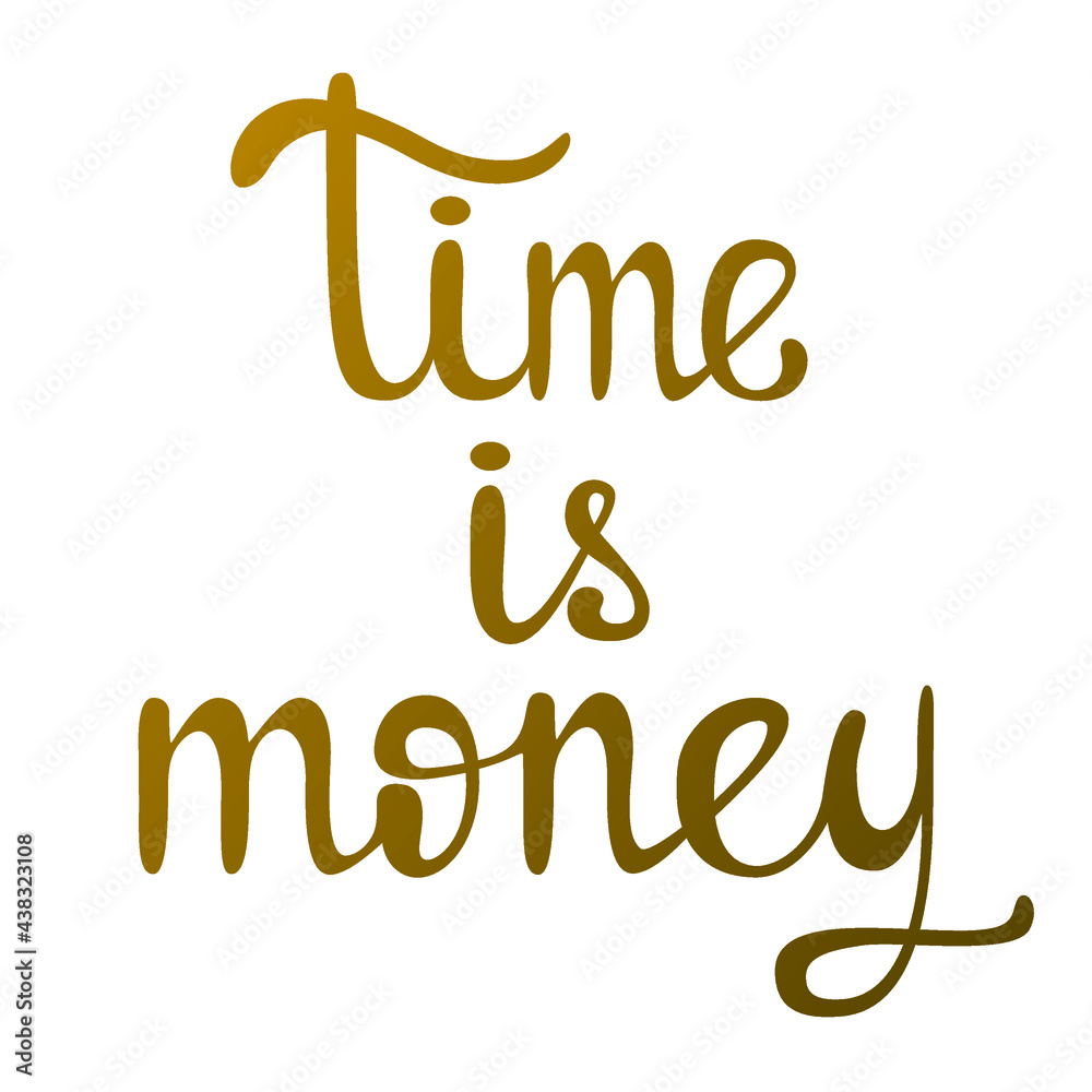 Time is money. Gold lettering on a white background. Time is money. Gold lettering on a white background.
