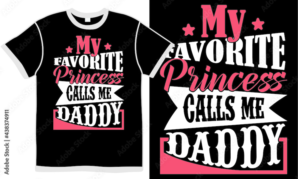 my favorite princess calls me daddy, father's day gift t shirt template, daddy design, dad clothes apparel, family father's day tee, happy fathers day quotes my favorite princess calls me daddy, father's day gift t shirt template, daddy design, dad clothes apparel, family father's day tee, happy fathers day quotes