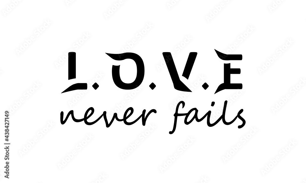Love never fails, Christian faith, Typography for print or use as poster, card, flyer or T Shirt Love never fails, Christian faith, Typography for print or use as poster, card, flyer or T Shirt
