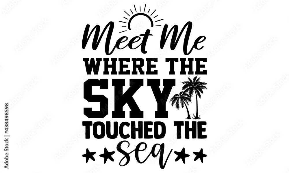 Naklejka premium Meet me where the sky touched the sea- summer t shirts design, Hand drawn lettering phrase, Calligraphy t shirt design, Isolated on white background, svg Files for Cutting Cricut and Silhouette, EPS 1