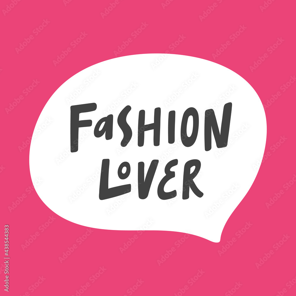 Fashion lover. Hand drawn sticker bubble white speech logo. Good for tee print, as a sticker, for notebook cover. Calligraphic lettering vector illustration in flat style.