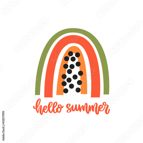 Colorful rainbow like fruit papaya and hand drawing lettering phrase: hello summer. Nice design for cards, kids print, poster, nursery decoration, logo. Simple flat vector illustration.