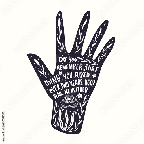 Hand illustration with hand lettering. Monochrome hand silhouette with words, floral decoration and motivational quote. Flat vector illustration.