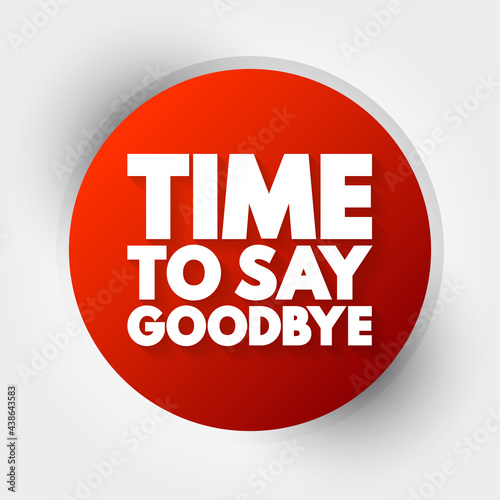 Time To Say Goodbye text, concept background