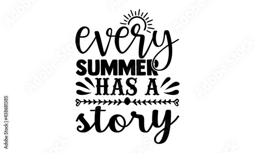 Every summer has a story- summer t shirts design  Hand drawn lettering phrase  Calligraphy t shirt design  Isolated on white background  svg Files for Cutting Cricut and Silhouette  EPS 10