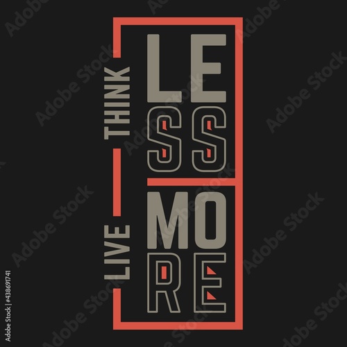 This Think Less Live More Typography Quote design is perfect for print and merchandising. You can print this design on a Poster, Tote Bag, Sticker and more merchandising according to your needs.