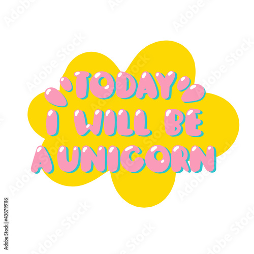 Cute text today I will be a unicorn.