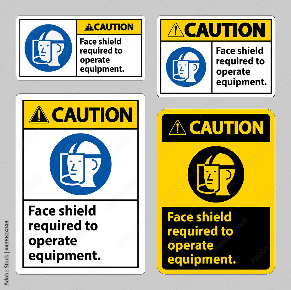 Caution Sign Face Shield Required to Operate Equipment Caution Sign Face Shield Required to Operate Equipment