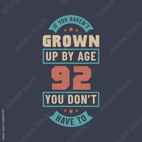 92 years birthday celebration quotes lettering  If you haven t grown up by age 92 you don t have to