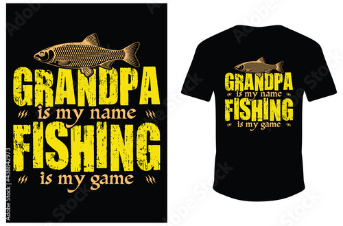 Grandpa is My Name Fishing Is My Game. Fishing T-shirt Design. Vector Fishing Shirt.