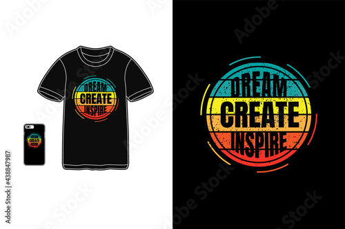 Dream create inspiring,t-shirt mockup typography