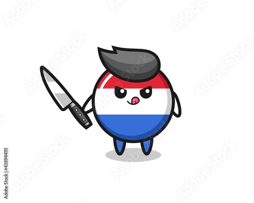 cute netherlands flag badge mascot as a psychopath holding a knife