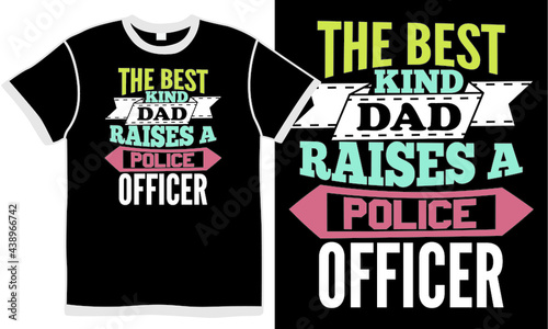 the best kind dad raises a police officer, family police t shirt, dad quotes element, papa clothing, police officer inspirational design, daddy text quote