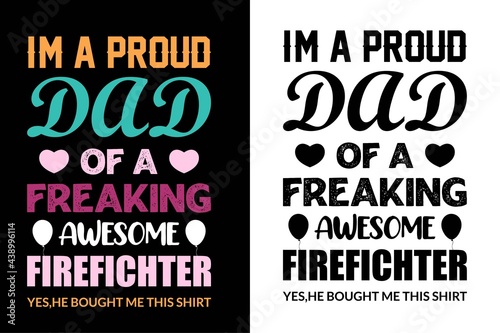 i am a proud dad of a freaking awesome firefighter i never dreamed i'd grow up to be a super sexy cat dad but here i am killing it t-shirt. Father day's t-shit. Dad t-shirt design