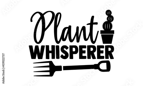 Plant whisperer - Gardening t shirts design, Hand drawn lettering phrase, Calligraphy t shirt design, Isolated on white background, svg Files for Cutting Cricut and Silhouette, EPS 10