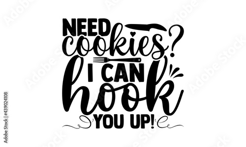 Need cookies? I can hook you up! - Baking t shirts design, Hand drawn lettering phrase, Calligraphy t shirt design, Isolated on white background, svg Files for Cutting Cricut and Silhouette, EPS 10