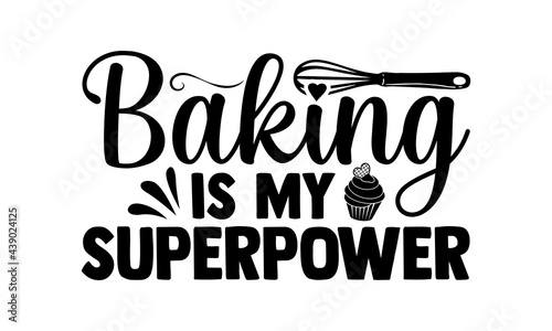 Baking is my superpower - Baking t shirts design, Hand drawn lettering phrase, Calligraphy t shirt design, Isolated on white background, svg Files for Cutting Cricut and Silhouette, EPS 10
