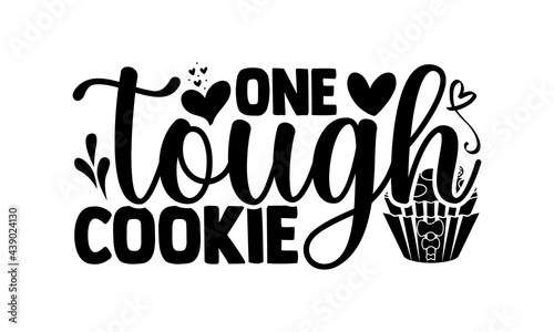One tough cookie - Baking t shirts design, Hand drawn lettering phrase, Calligraphy t shirt design, Isolated on white background, svg Files for Cutting Cricut and Silhouette, EPS 10