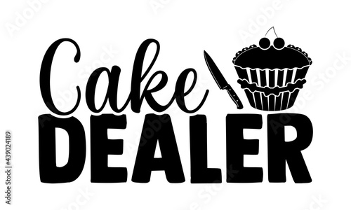 Cake dealer - Baking t shirts design, Hand drawn lettering phrase, Calligraphy t shirt design, Isolated on white background, svg Files for Cutting Cricut and Silhouette, EPS 10
