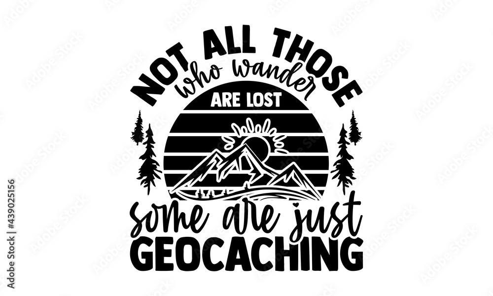 Not all those who wander are lost some are just geocaching - Geocaching t  shirts design, Hand