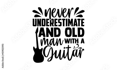 Fotografie, Obraz Never underestimate and old man with a guitar - Guitar t shirts design, Hand dra