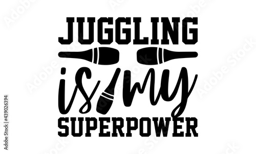 Juggling is my superpower - Juggling t shirts design, Hand drawn lettering phrase, Calligraphy t shirt design, Isolated on white background, svg Files for Cutting Cricut and Silhouette, EPS 10