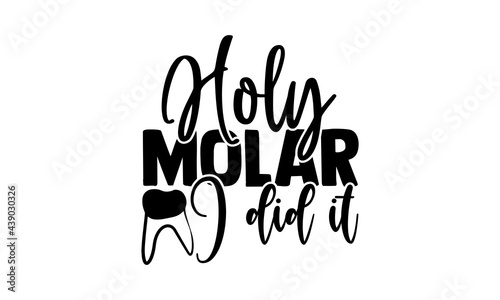 Holy molar I did it - Dentist t shirts design, Hand drawn lettering phrase, Calligraphy t shirt design, Isolated on white background, svg Files for Cutting Cricut and Silhouette, EPS 10