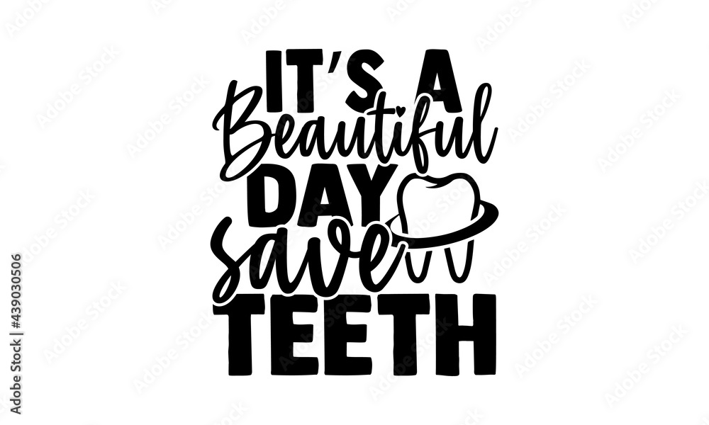 It’s A Beautiful Day Save Teeth - Dentist T Shirts Design, Hand Drawn ...