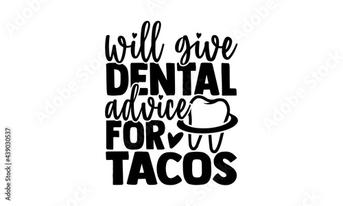 Will give dental advice for tacos - Dentist t shirts design, Hand drawn lettering phrase, Calligraphy t shirt design, Isolated on white background, svg Files for Cutting Cricut and Silhouette, EPS 10