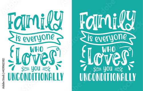 Family is Everyone Who Loves You Unconditionally SVG Design Cut File, Best Family Ever Svg, Family Gift svg, Family quote svg Silhouette.

