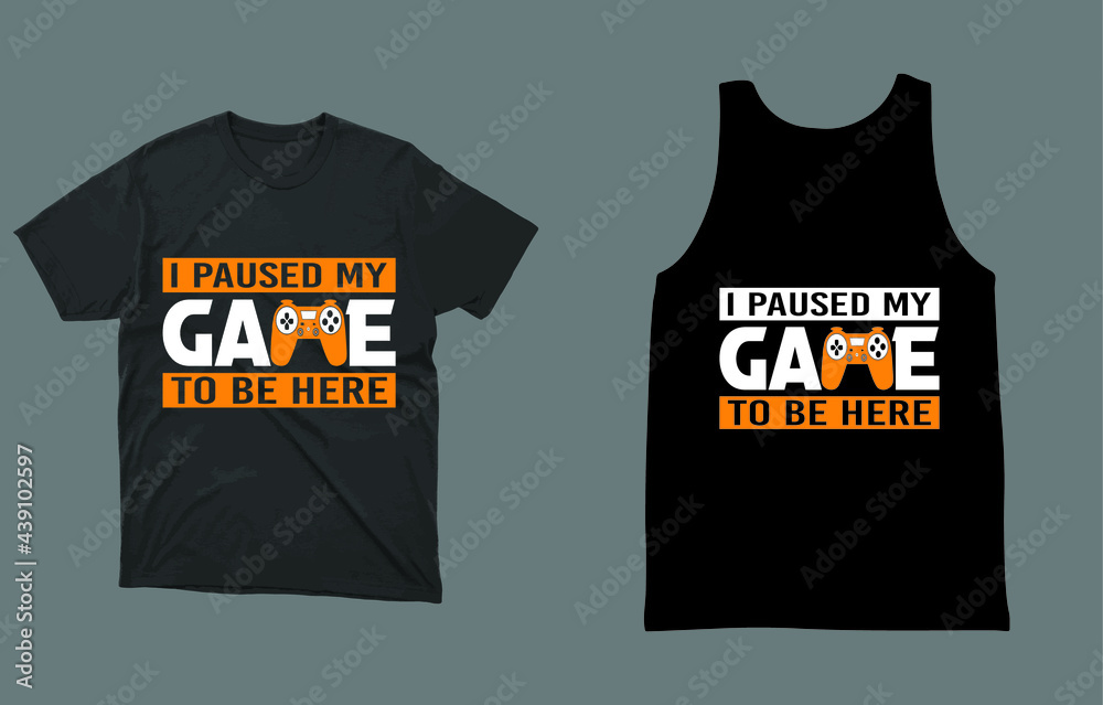 Fototapeta premium I Paused My Game to Be Here T-Shirt Vector Design, Perfect gift for gamers.