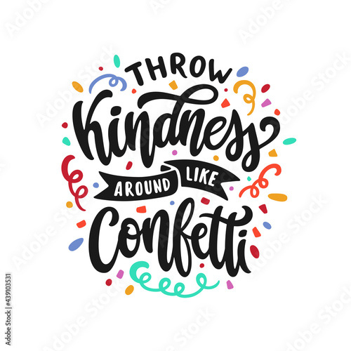 Throw Kindness around like confetti hand drawn quote lettering. Positive motivational colorful typography. Vector illustration.