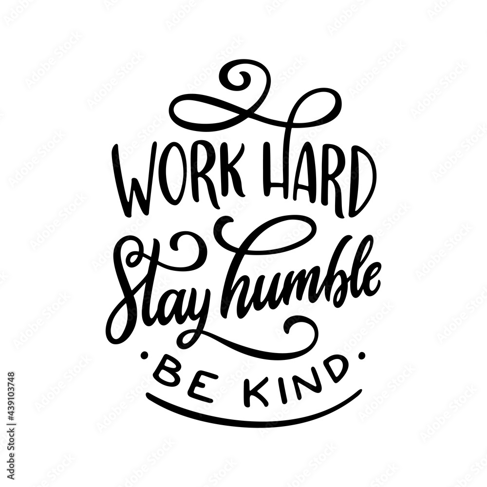 Work hard stay humble be kind slogan quote typography. Hand drawn modern motivational calligraphy phrase. Vector vintage illustration.