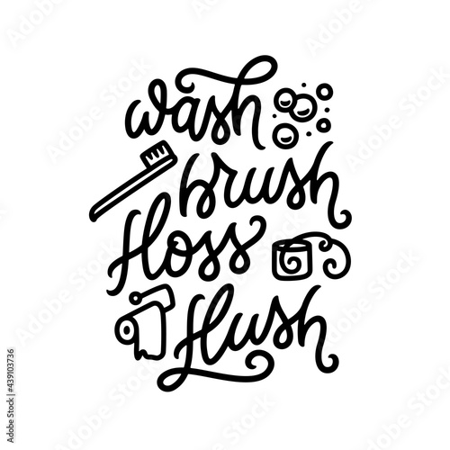 Wash Brush Floss Flush bathroom typography poster. Hand drawn motivational print for kids. Vector vintage illustration.