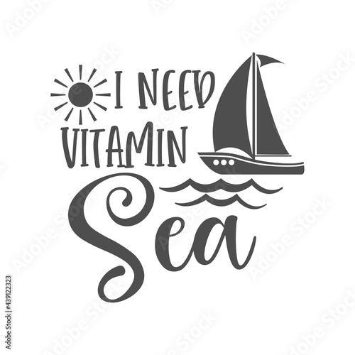 I need vitamin sea inspirational slogan inscription. Vector summer quotes. Illustration for prints on t-shirts and bags, posters, cards. Isolated on white background.