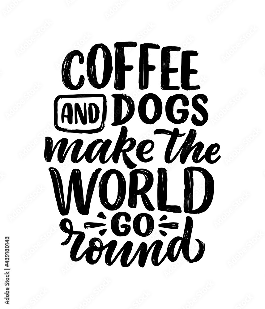 Vector illustration with funny phrase. Hand drawn inspirational quote about dogs. Lettering for poster, t-shirt, card, invitation, sticker.