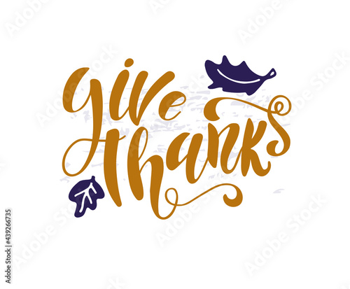 Vector illustration with leaves. Hand lettering modern brush pen text of Happy Thanksgiving Day. Handmade calligraphy. Give thanks text.
