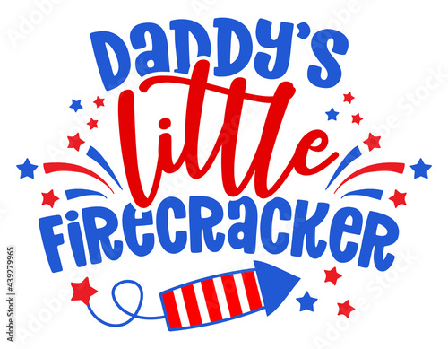 Daddy's little firecracker - Happy Independence Day July 4 lettering design illustration. Good for advertising, poster, announcement, invitation, party, greeting card, banner, gifts, printing press.