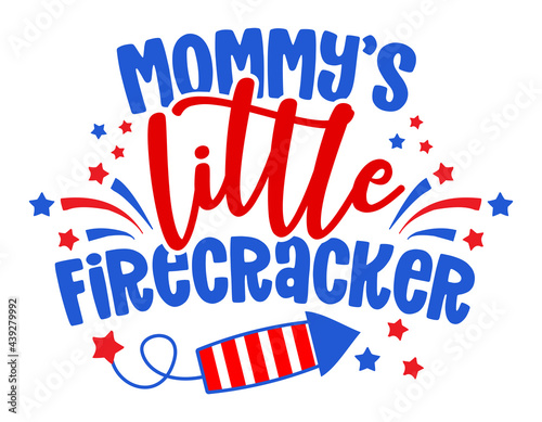 Mommy's little firecracker - Happy Independence Day July 4 lettering design illustration. Good for advertising, poster, announcement, invitation, party, greeting card, banner, gifts, printing press.