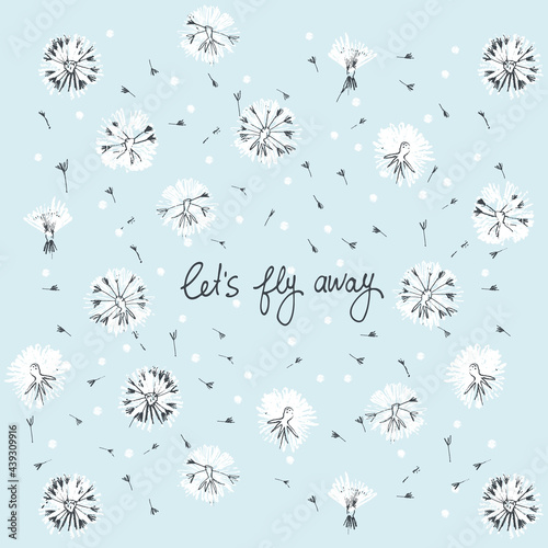 Let's Fly Away vector card. Hand drawn illustration of fluffy and delicate dandelion heads with seeds in the sky. Handwritten quote. Cute card. Sense of adventure concept. Summer journey concept
